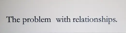 The problem with relationships